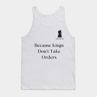 Checkmate: Because Kings don't take Orders Tank Top